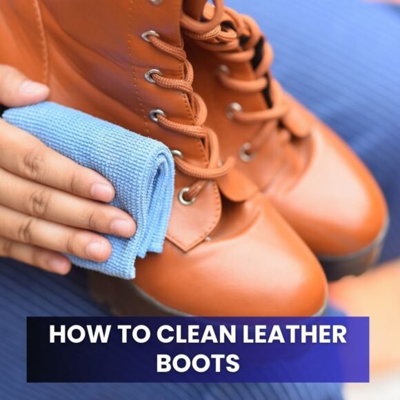 How to Clean Leather Boots